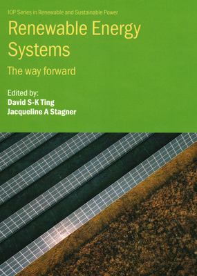 Renewable Energy Systems: The way forward - Ting, David S-K (Editor), and Stagner, Jacqueline A (Editor)