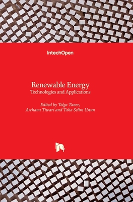 Renewable Energy: Technologies and Applications - Ustun, Taha Selim (Editor), and Tiwari, Archana (Editor), and Taner, Tolga (Editor)