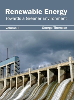 Renewable Energy: Towards a Greener Environment (Volume II) - Thomson, George (Editor)