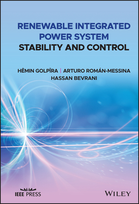 Renewable Integrated Power System Stability and Control - Golp�ra, H�min, and Rom�n-Messina, Arturo, and Bevrani, Hassan