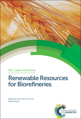 Renewable Resources for Biorefineries - Lin, Carol (Editor), and Luque, Rafael (Editor)