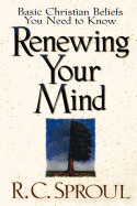 Renewing Your Mind: Basic Christian Beliefs You Need to Know