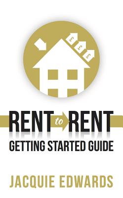 Rent to Rent: Getting Started Guide - Edwards, Jacquie (Read by)