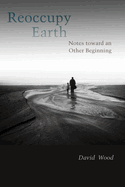 Reoccupy Earth: Notes Toward an Other Beginning