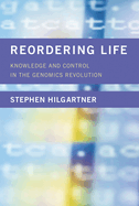 Reordering Life: Knowledge and Control in the Genomics Revolution