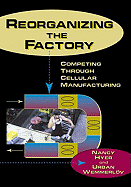 Reorganizing the Factory: Competing Through Cellular Manufacturing