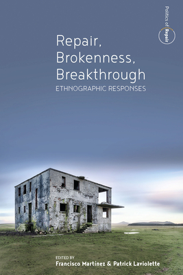 Repair, Brokenness, Breakthrough: Ethnographic Responses - Mart�nez, Francisco (Editor), and LaViolette, Patrick (Editor)