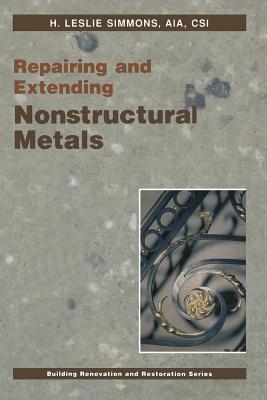 Repairing and Extending Nonstructural Metals - Simmons, H L (Editor)