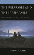 Reparable and the Irreparable: Being Human in the Age of Vulnerability