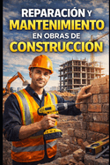 Reparaci?n y Mantenimiento en obras de Construcci?n