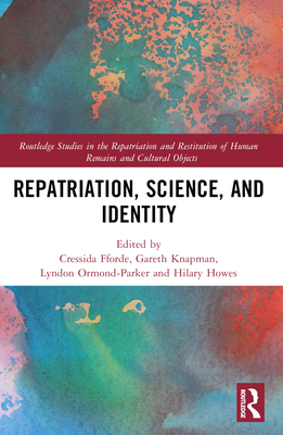 Repatriation, Science and Identity - Fforde, Cressida (Editor), and Howes, Hilary (Editor), and Knapman, Gareth (Editor)