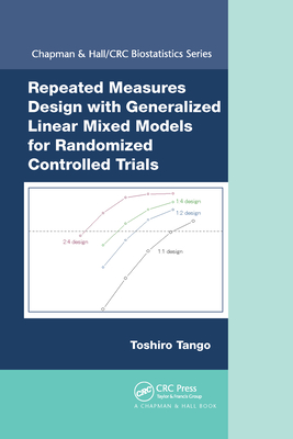 Repeated Measures Design with Generalized Linear Mixed Models for Randomized Controlled Trials - Tango, Toshiro