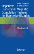 Repetitive Transcranial Magnetic Stimulation Treatment for Depressive Disorders: A Practical Guide