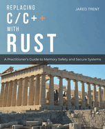 Replacing C/C++ with Rust: A Practitioner's Guide to Memory Safety and Secure Systems