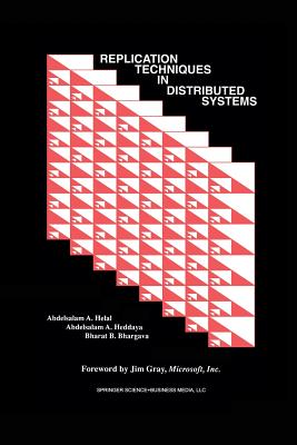 Replication Techniques in Distributed Systems - Helal, Abdelsalam A, and Heddaya, Abdelsalam A, and Bhargava, Bharat B