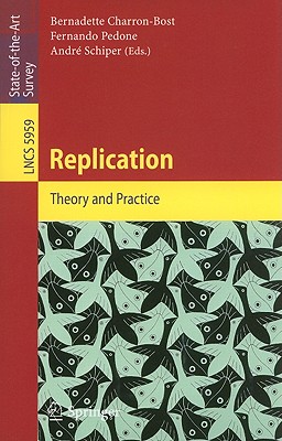 Replication: Theory and Practice - Charron-Bost, Bernadette (Editor), and Pedone, Fernando (Editor), and Schiper, Andre (Editor)