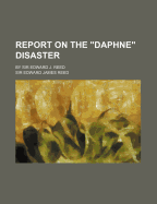 Report on the Daphne Disaster: By Sir Edward J. Reed