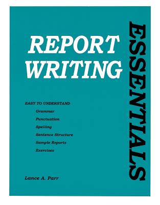 Report Writing Essentials - Parr, Lance A