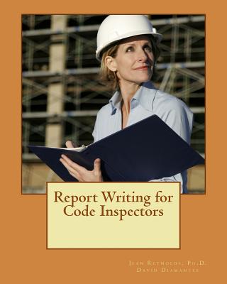 Report Writing for Code Inspectors: Professional Writing Skills for Inspectors - Diamantes, David, and Reynolds Ph D, Jean