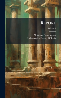 Report - Cunningham, Alexander, and Archaeological Survey of India (Creator)