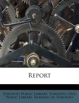 Report - Toronto Public Library (Creator), and Toronto, Ont Public Library Reading in (Creator)