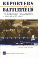 Reporters on the Battlefield: The Embedded Press System in Historical Context