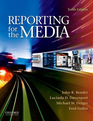 Reporting for the Media - Bender, John, and Davenport, Lucinda, and Drager, Michael