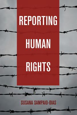 Reporting Human Rights - Cottle, Simon, and Sampaio-Dias, Susana
