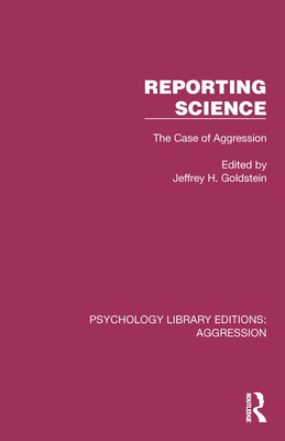 Reporting Science: The Case of Aggression - Goldstein, Jeffrey H (Editor)