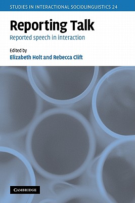 Reporting Talk: Reported Speech in Interaction - Holt, Elizabeth (Editor), and Clift, Rebecca (Editor)