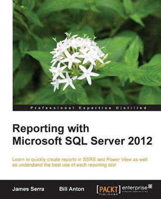 Reporting with Microsoft SQL Server 2012 - Serra, James, and Anton, Bill