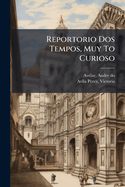 Reportorio Dos Tempos, Muy To Curioso: : Acrecentado & Emendado De Nouo..