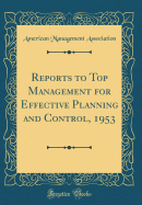 Reports to Top Management for Effective Planning and Control, 1953 (Classic Reprint)