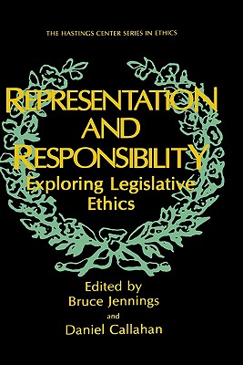 Representation and Responsibility: Exploring Legislative Ethics - Jennings, Bruce (Editor), and Callahan, Daniel, Dr. (Editor)