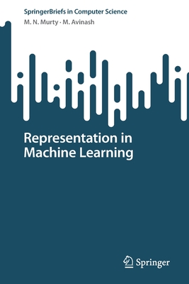 Representation in Machine Learning - Murty, M. N., and Avinash, M.