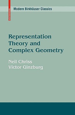 Representation Theory and Complex Geometry - Chriss, Neil, and Ginzburg, Victor