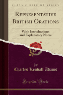 Representative British Orations: With Introductions and Explanatory Notes (Classic Reprint)