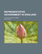 Representative Government in England: Its Faults and Failures
