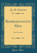 Representative Men: Seven Lectures (Classic Reprint)