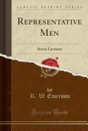 Representative Men: Seven Lectures (Classic Reprint)