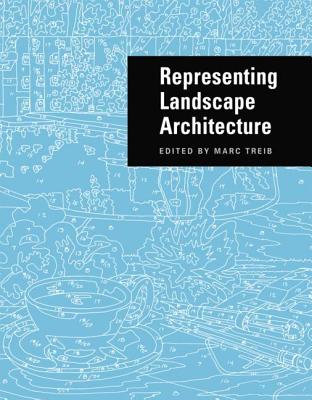 Representing Landscape Architecture - Treib, Marc (Editor)