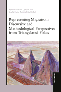Representing Migration: Discursive and Methodological Perspectives from Triangulated Fields