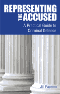 Representing the Accused: A Practical Guide to Criminal Defense
