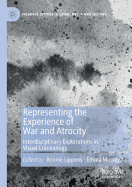 Representing the Experience of War and Atrocity: Interdisciplinary Explorations in Visual Criminology