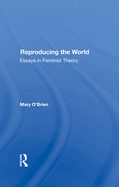 Reproducing the World: Essays in Feminist Theory