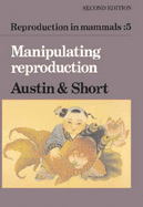 Reproduction in Mammals: Volume 5, Manipulating Reproduction