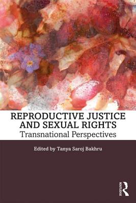 Reproductive Justice and Sexual Rights: Transnational Perspectives - Bakhru, Tanya Saroj (Editor)