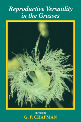 Reproductive Versatility in the Grasses - Chapman, G. P. (Editor)