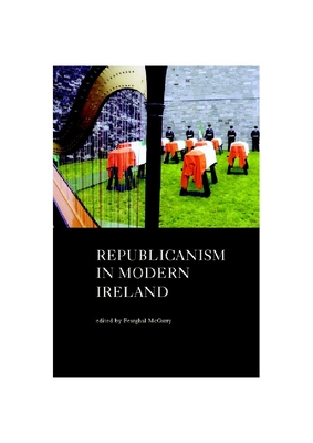 Republicanism in Modern Ireland - McGarry, Fearghal (Editor)