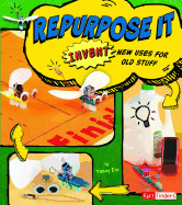 Repurpose It: Invent New Uses for Old Stuff